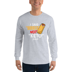 Men’s Long Sleeve Shirt---I Said Burrito Not Keto---Click for More Shirt Colors