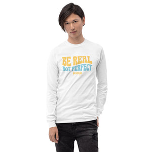 Men’s Long Sleeve Shirt---Be Real Not Perfect---Click for More Shirt Colors