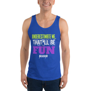 Unisex Tank Top---Underestimate Me That'll Be Fun---Click for more shirt colors