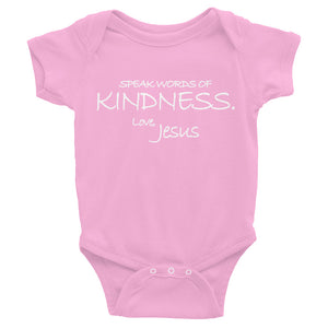 Infant Bodysuit---Speak Words of Kindness. Love, Jesus---Click for more shirt colors