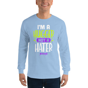 Men’s Long Sleeve Shirt---I'm A Hugger Not a Hater---Click for more shirt colors