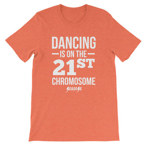 Unisex short sleeve t-shirt---Dancing is on the 21st Chromosome White Design---Click for more shirt colors