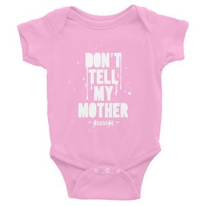 Infant Bodysuit---Don't Tell My Mother---Click to see more shirt colors