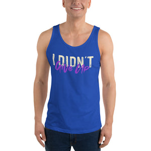 Unisex Tank Top---I didn't Give Up---Click for more shirt colors