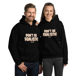 Unisex Hoodie---Don't Be Realistic---Click for more shirt colors