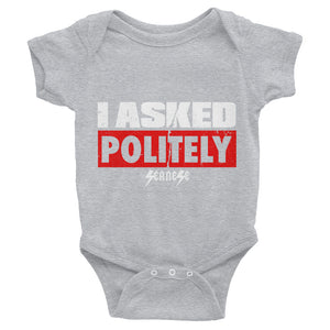 Infant Bodysuit---I Asked Politely---Click for more shirt colors
