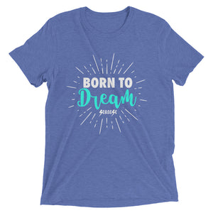 Upgraded Soft Short sleeve t-shirt---Born To Dream---Click for more shirt colors