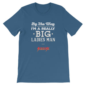 Short-Sleeve Unisex T-Shirt---Big Ladies Man---Click for more shirt colors