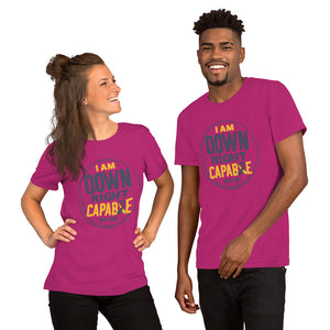Short-Sleeve Unisex T-Shirt---I Am Down Right Capable---Click for More Shirt Colors