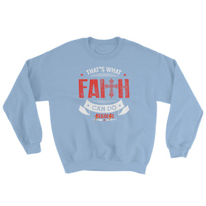 Sweatshirt---That's What Faith Can do Red/White Design---Click for more shirt colors
