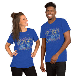 Short-Sleeve Unisex T-Shirt---Dream Bigger---Click for more shirt colors