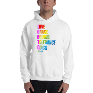 Hooded Sweatshirt---Love Grace Brings Tolerance Quick---Click for more shirt colors