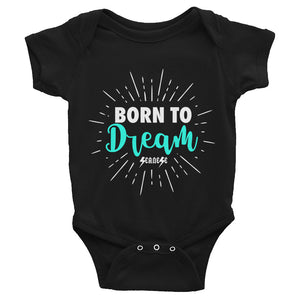 Infant Bodysuit---Born To Dream---Click for more shirt colors