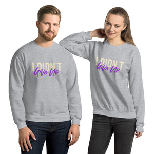 Unisex Sweatshirt---I didn't Give Up---Click for more shirt colors