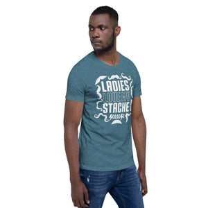 Short-Sleeve Unisex T-Shirt---Ladies Love My Stache---Click for more shirt colors