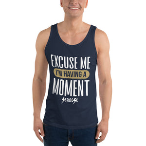 Unisex Tank Top---Excuse Me I'm Having a Moment---Click for more shirt colors