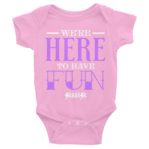 Infant Bodysuit---We're Here To Have Fun---Click for more shirt colors