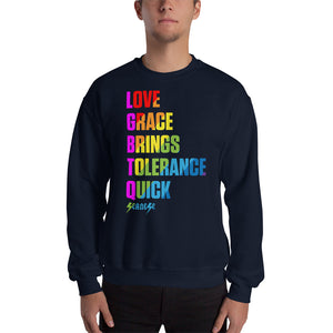 Sweatshirt---Love Grace Brings Tolerance Quick---Click for more shirt colors