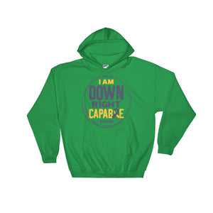 Hooded Sweatshirt---I Am Down Right Capable---Click for More Shirt Colors