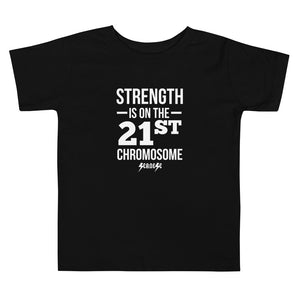 Toddler Short Sleeve Tee---Strength is on the 21st Chromosome---Click for More Shirt Colors