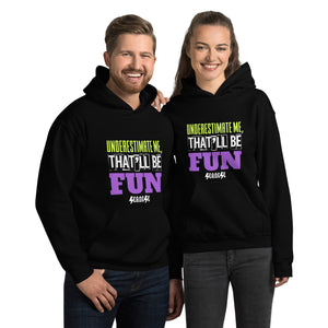 Unisex Hoodie---Underestimate Me That'll Be Fun---Click for more shirt colors