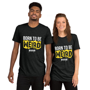Upgraded Soft Short sleeve t-shirt---Born to Be Weird---Click for More Shirt Colors