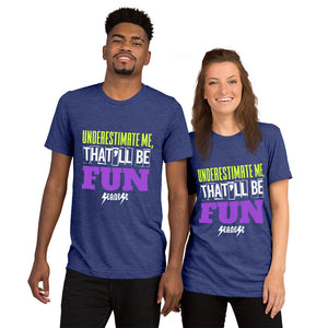Upgraded Soft Short sleeve t-shirt---Underestimate Me That'll Be Fun---Click for more shirt colors