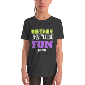 Youth Short Sleeve T-Shirt---Underestimate Me That'll Be Fun---Click for more shirt colors