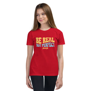 Youth Short Sleeve T-Shirt---Be Real Not Perfect---Click for More Shirt Colors