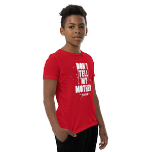 Youth Short Sleeve T-Shirt---Don't Tell My Mother--Click for More Shirt Colors