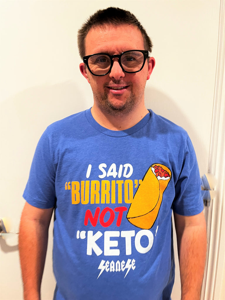 I Said Burrito Not Keto