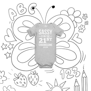 Sassy is on the 21st Chromosome White Design---Baby short sleeve one piece---Click for more shirt designs