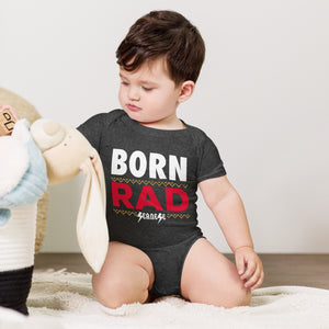 Born Rad---Baby short sleeve one piece--- Click for more shirt colors