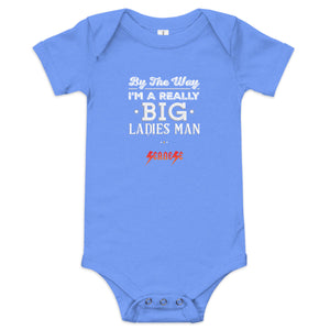 By the Way I'm a Really Big Ladies Man---Baby short sleeve one piece--- Click for more shirt colors