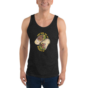 Unisex Tank Top---You Had Me At Burrito---Click for More Shirt Colors