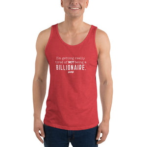 Men's Tank Top---I'm Getting Really tired of NOT Being a BILLIONAIRE---Click for more shirt colors