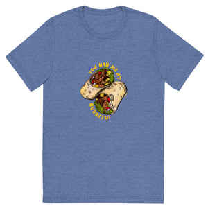 Upgraded Soft Short sleeve t-shirt---You Had Me At Burrito---Click for More Shirt Colors
