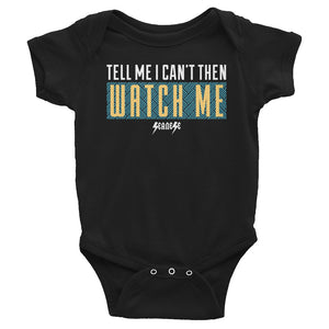 Infant Bodysuit---Tell Me I Can't Then Watch Me---Click for More Shirt Colors