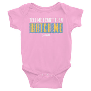 Infant Bodysuit---Tell Me I Can't Then Watch Me---Click for More Shirt Colors
