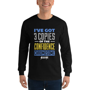 Men’s Long Sleeve Shirt---I've Got 3 Copies of he Confidence Chromosome---Click for more shirt colors
