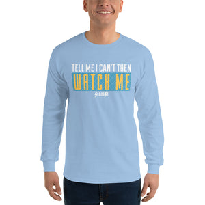Men’s Long Sleeve Shirt---Tell Me I Can't Then Watch Me---Click for More Shirt Colors