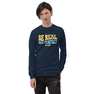 Men’s Long Sleeve Shirt---Be Real Not Perfect---Click for More Shirt Colors