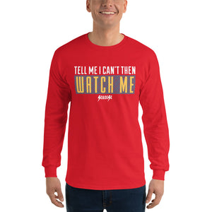 Men’s Long Sleeve Shirt---Tell Me I Can't Then Watch Me---Click for More Shirt Colors