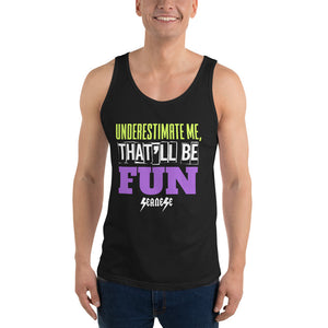 Unisex Tank Top---Underestimate Me That'll Be Fun---Click for more shirt colors