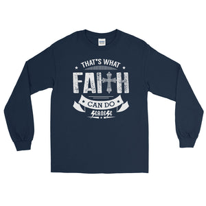 Long Sleeve WARM T-Shirt---That's What Faith Can do White Design---Click for more shirt colors