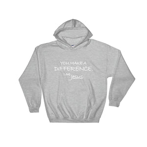 Hooded Sweatshirt---You Make A Difference. Love, Jesus---Click for more shirt colors