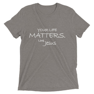 Upgraded Soft Short sleeve t-shirt---Your Life Matters. Love, Jesus---Click for more shirt colors