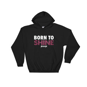 Hooded Sweatshirt---Born to Shine---Click for more shirt colors