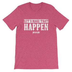 Short-Sleeve Unisex T-Shirt---Let's Make That Happen---Click for more shirt colors