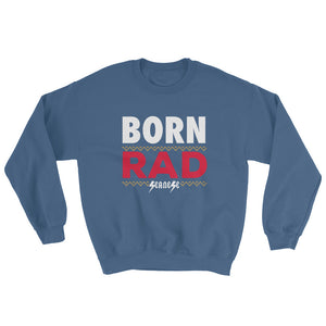 Sweatshirt---Born Rad---Click for more shirt colors